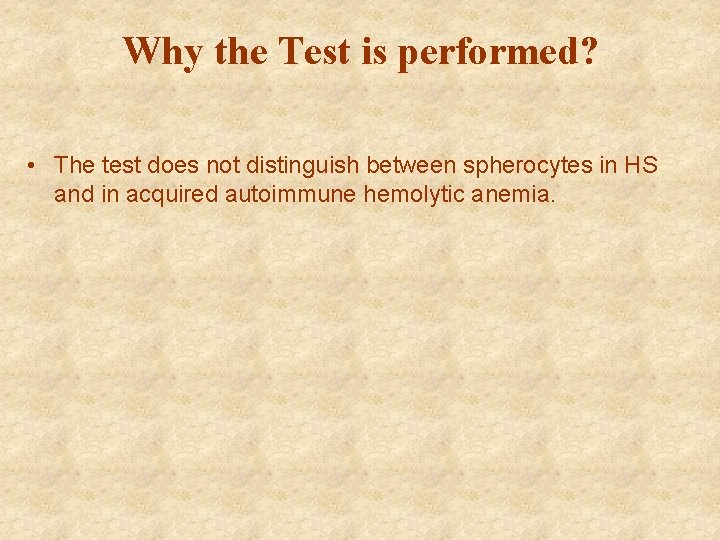 Why the Test is performed? • The test does not distinguish between spherocytes in