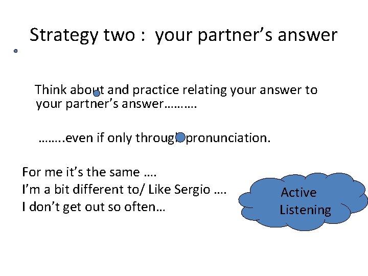 Strategy two : your partner’s answer Think about and practice relating your answer to
