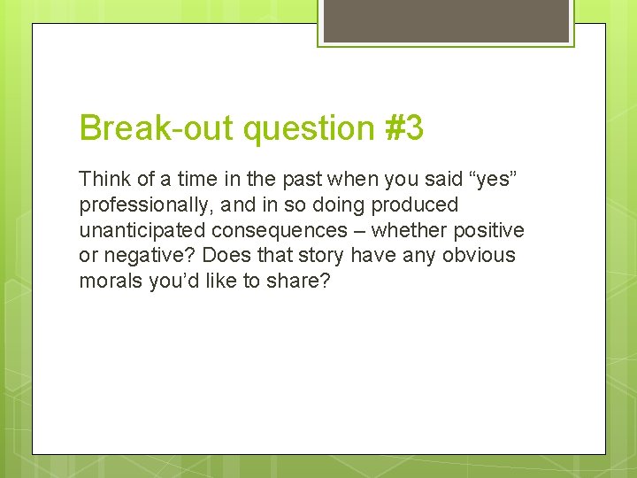 Break-out question #3 Think of a time in the past when you said “yes”