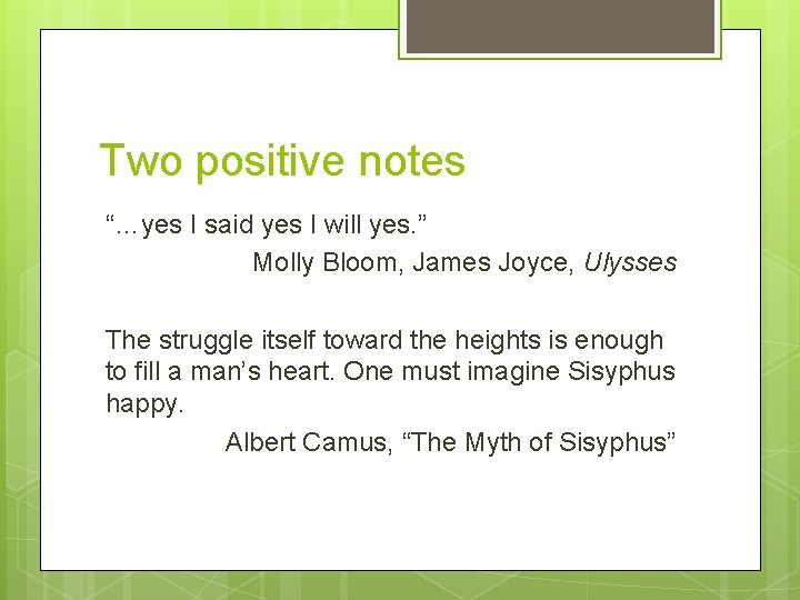 Two positive notes “…yes I said yes I will yes. ” Molly Bloom, James