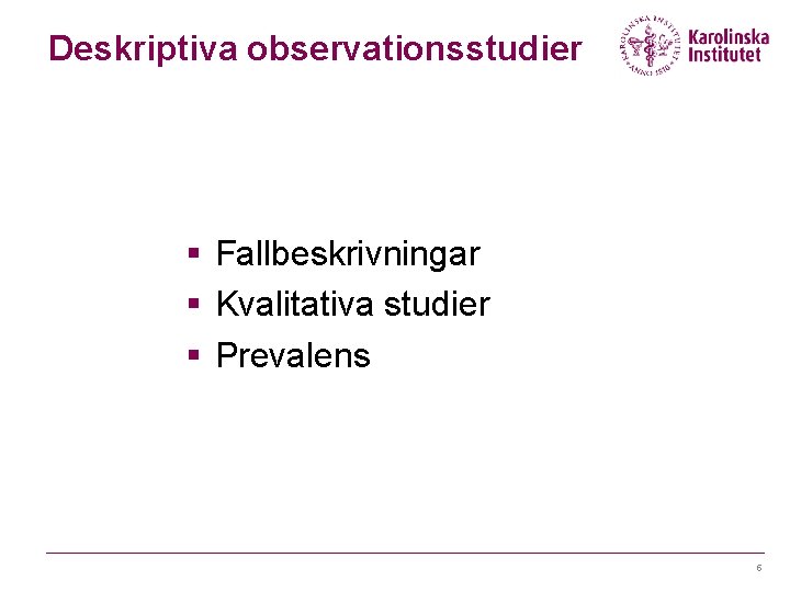 Deskriptiva observationsstudier § Fallbeskrivningar § Kvalitativa studier § Prevalens 5 