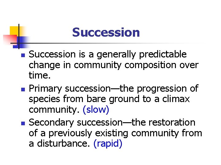 Succession n Succession is a generally predictable change in community composition over time. Primary