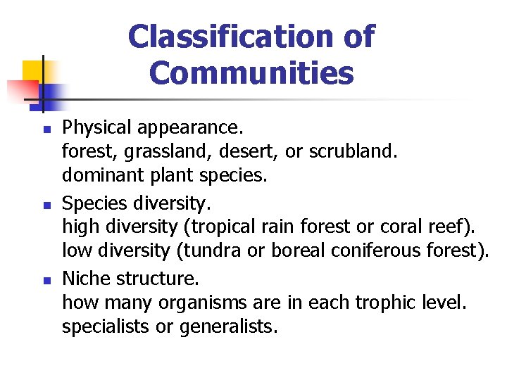 Classification of Communities n n n Physical appearance. forest, grassland, desert, or scrubland. dominant