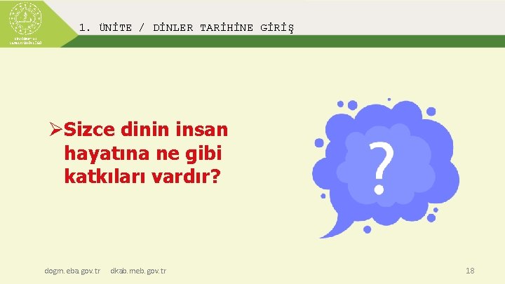 1. ÜNİTE / DİNLER TARİHİNE GİRİŞ ØSizce dinin insan hayatına ne gibi katkıları vardır?