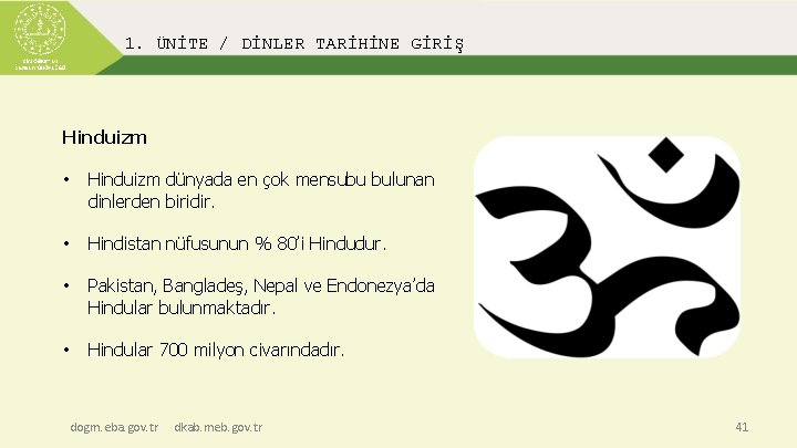 1. ÜNİTE / DİNLER TARİHİNE GİRİŞ Hinduizm • Hinduizm dünyada en çok mensubu bulunan