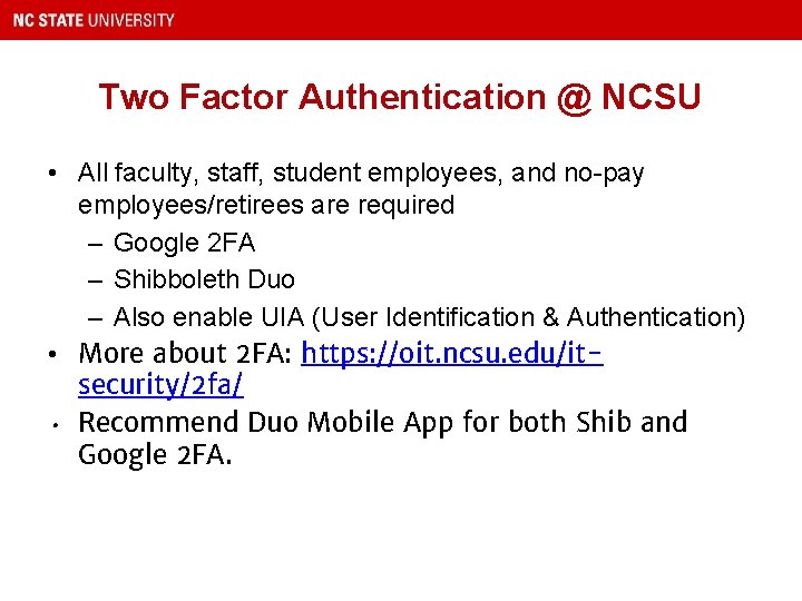 Two Factor Authentication @ NCSU • All faculty, staff, student employees, and no-pay employees/retirees