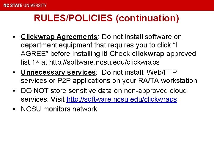 RULES/POLICIES (continuation) • Clickwrap Agreements: Do not install software on department equipment that requires