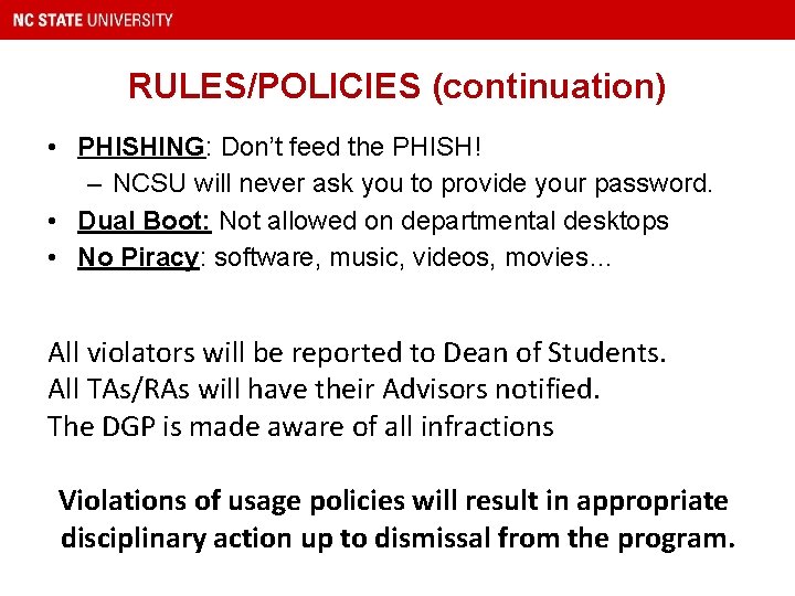 RULES/POLICIES (continuation) • PHISHING: Don’t feed the PHISH! – NCSU will never ask you