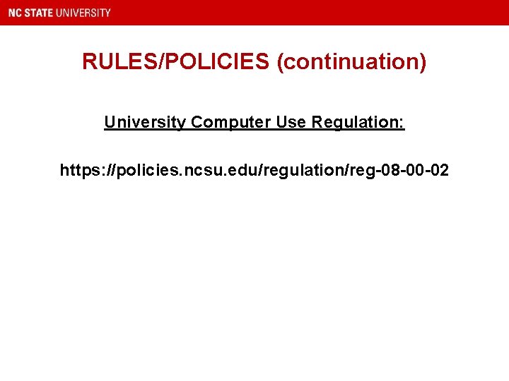 RULES/POLICIES (continuation) University Computer Use Regulation: https: //policies. ncsu. edu/regulation/reg-08 -00 -02 