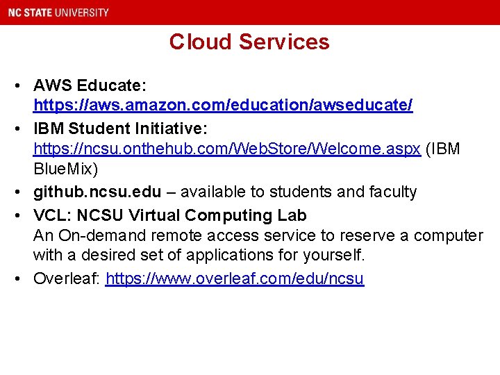 Cloud Services • AWS Educate: https: //aws. amazon. com/education/awseducate/ • IBM Student Initiative: https: