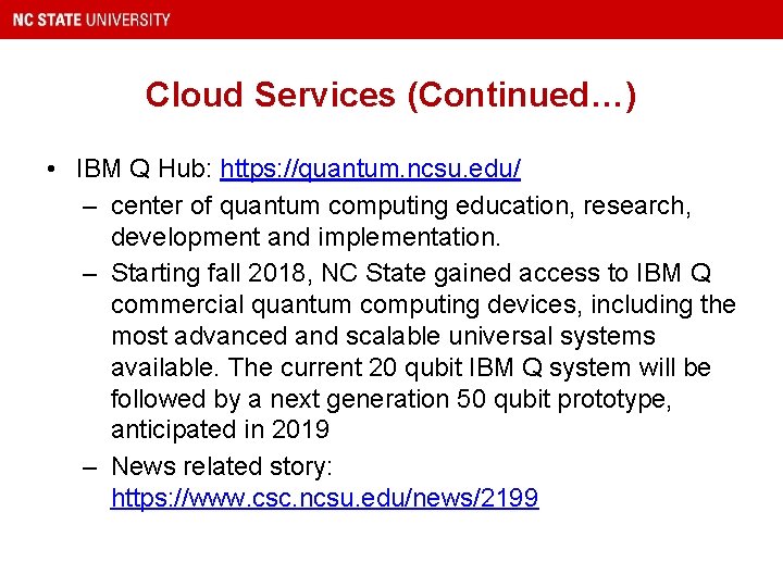 Cloud Services (Continued…) • IBM Q Hub: https: //quantum. ncsu. edu/ – center of