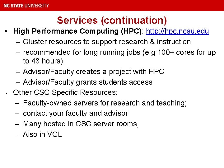 Services (continuation) • High Performance Computing (HPC): http: //hpc. ncsu. edu – Cluster resources