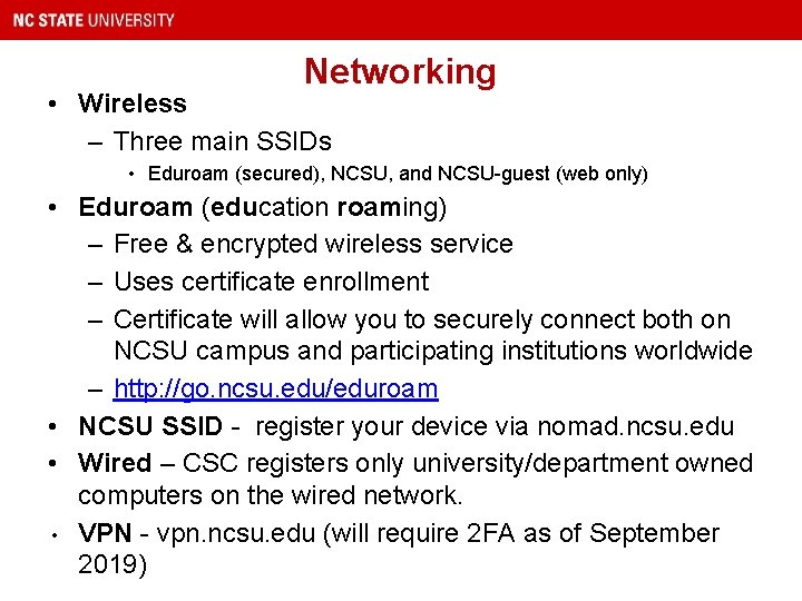Networking • Wireless – Three main SSIDs • Eduroam (secured), NCSU, and NCSU-guest (web