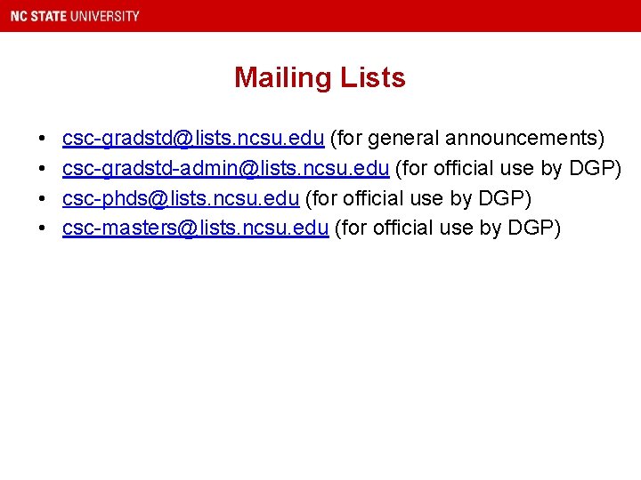 Mailing Lists • • csc-gradstd@lists. ncsu. edu (for general announcements) csc-gradstd-admin@lists. ncsu. edu (for