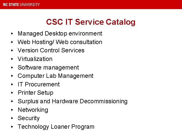 CSC IT Service Catalog • • • Managed Desktop environment Web Hosting/ Web consultation