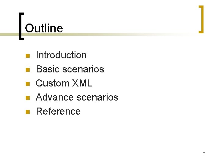 Outline n n n Introduction Basic scenarios Custom XML Advance scenarios Reference 2 