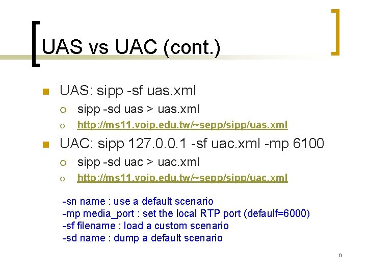 UAS vs UAC (cont. ) n n UAS: sipp -sf uas. xml ¡ sipp