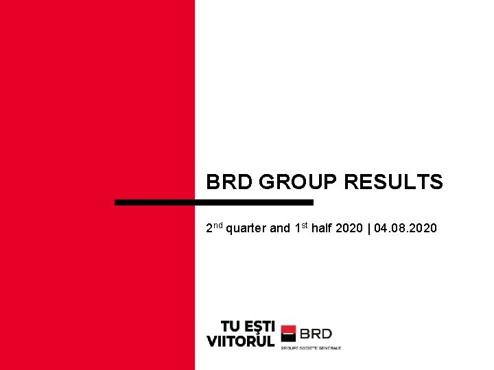 BRD GROUP RESULTS 2 nd quarter and 1 st half 2020 | 04. 08.