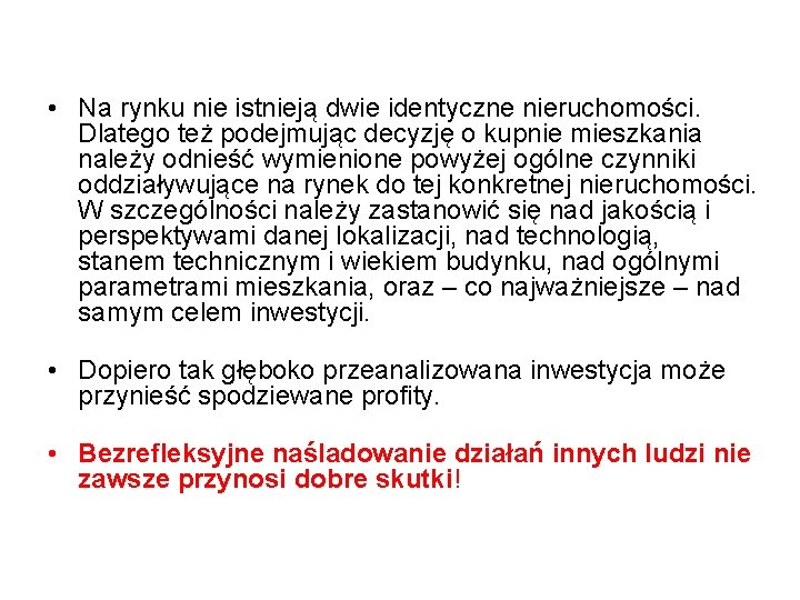  • Na rynku nie istnieją dwie identyczne nieruchomości. Dlatego też podejmując decyzję o