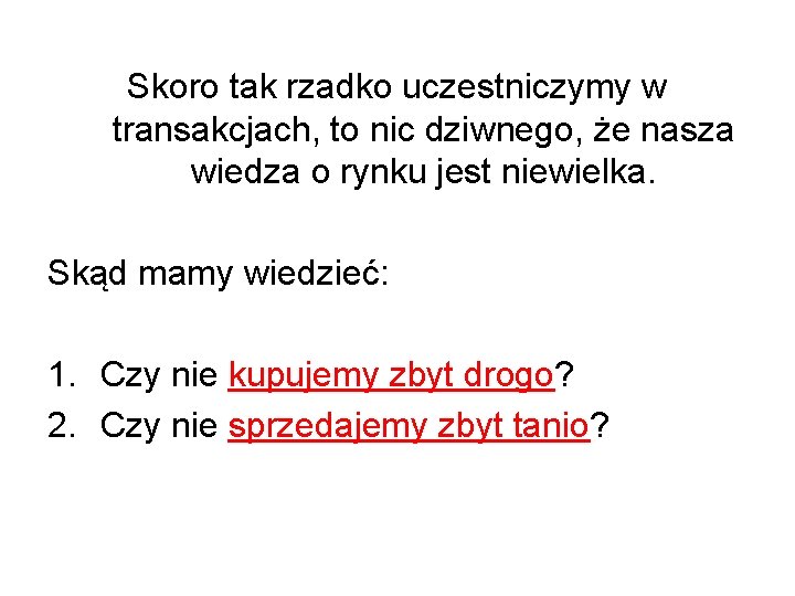 Skoro tak rzadko uczestniczymy w transakcjach, to nic dziwnego, że nasza wiedza o rynku