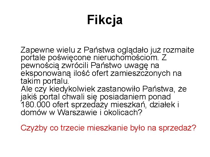 Fikcja Zapewne wielu z Państwa oglądało już rozmaite portale poświęcone nieruchomościom. Z pewnością zwrócili