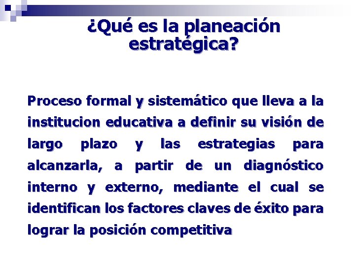¿Qué es la planeación estratégica? Proceso formal y sistemático que lleva a la institucion ¿Qué es la planeación estratégica? Proceso formal y sistemático que lleva a la institucion