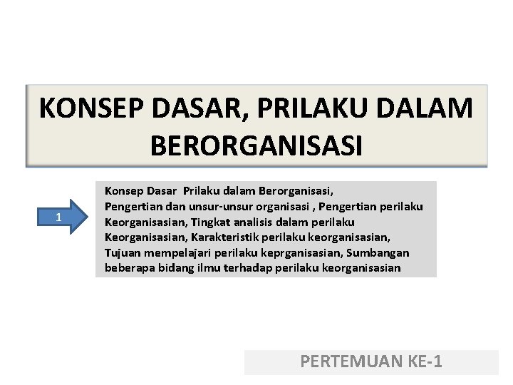 KONSEP DASAR, PRILAKU DALAM BERORGANISASI 1 Konsep Dasar Prilaku dalam Berorganisasi, Pengertian dan unsur-unsur