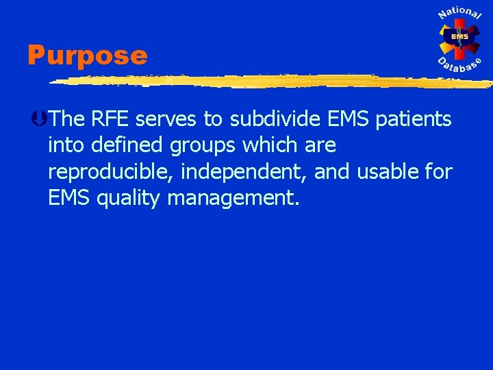 Purpose ÞThe RFE serves to subdivide EMS patients into defined groups which are reproducible,