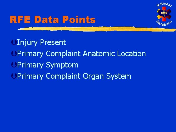RFE Data Points ÞInjury Present ÞPrimary Complaint Anatomic Location ÞPrimary Symptom ÞPrimary Complaint Organ