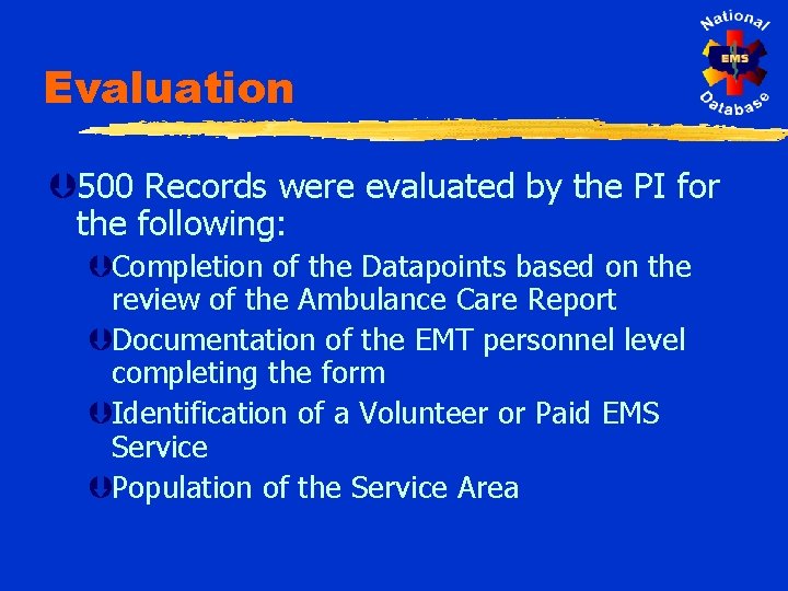 Evaluation Þ 500 Records were evaluated by the PI for the following: ÞCompletion of