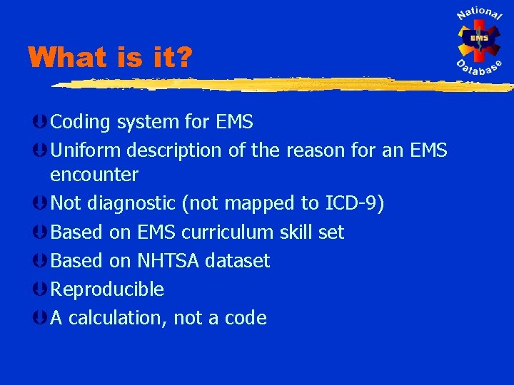 What is it? Þ Coding system for EMS Þ Uniform description of the reason