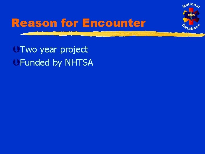 Reason for Encounter ÞTwo year project ÞFunded by NHTSA 