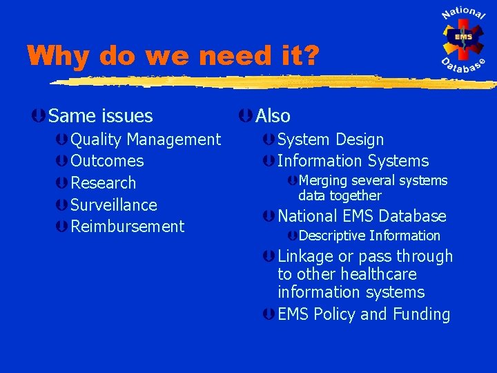 Why do we need it? Þ Same issues ÞQuality Management ÞOutcomes ÞResearch ÞSurveillance ÞReimbursement