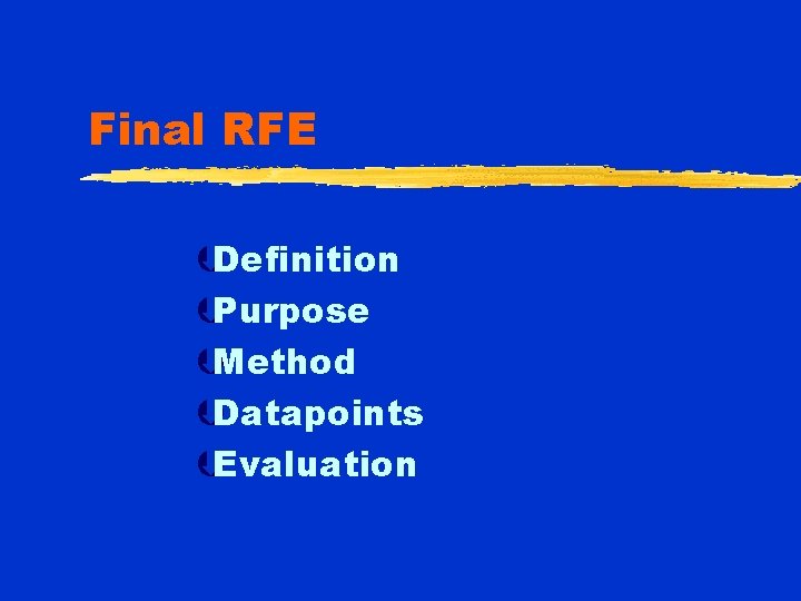 Final RFE ÞDefinition ÞPurpose ÞMethod ÞDatapoints ÞEvaluation 