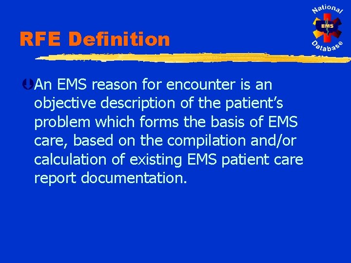 RFE Definition ÞAn EMS reason for encounter is an objective description of the patient’s