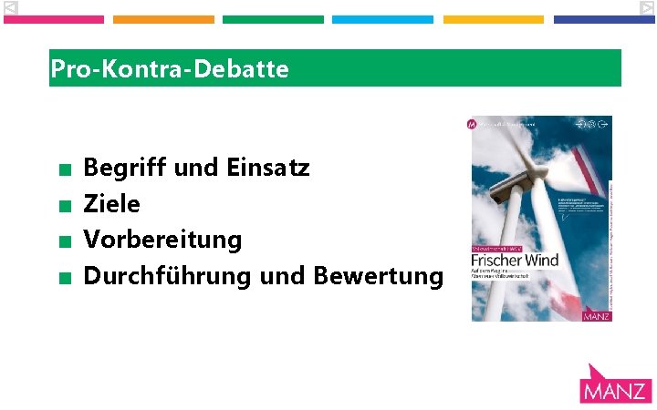 Pro-Kontra-Debatte ■ ■ Begriff und Einsatz Ziele Vorbereitung Durchführung und Bewertung Pro-Kontra-Debatte ■ ■ Begriff und Einsatz Ziele Vorbereitung Durchführung und Bewertung