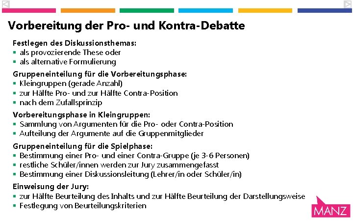 Vorbereitung der Pro- und Kontra-Debatte Festlegen des Diskussionsthemas: § als provozierende These oder § Vorbereitung der Pro- und Kontra-Debatte Festlegen des Diskussionsthemas: § als provozierende These oder §