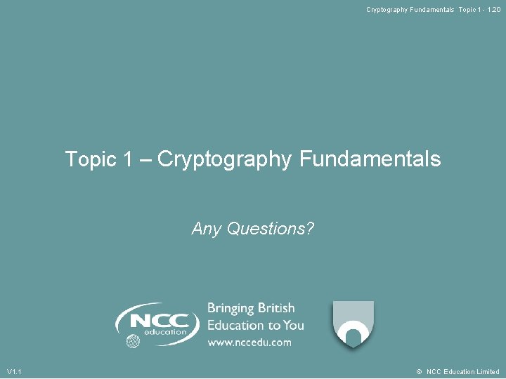 Cryptography Fundamentals Topic 1 - 1. 20 Topic 1 – Cryptography Fundamentals Any Questions?