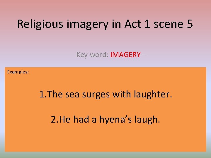 Religious imagery in Act 1 scene 5 Key word: IMAGERY – Examples: A technique