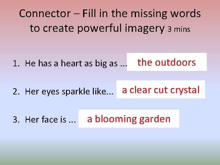 Connector – Fill in the missing words to create powerful imagery 3 mins 1.