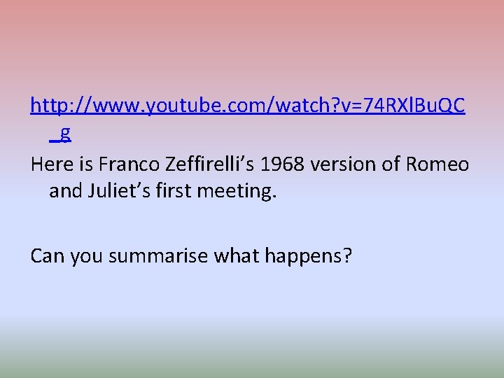 http: //www. youtube. com/watch? v=74 RXl. Bu. QC _g Here is Franco Zeffirelli’s 1968