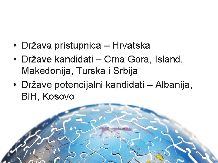  • Država pristupnica – Hrvatska • Države kandidati – Crna Gora, Island, Makedonija,