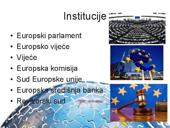 Institucije • • Europski parlament Europsko vijeće Vijeće Europska komisija Sud Europske unije Europska