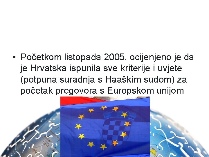  • Početkom listopada 2005. ocijenjeno je da je Hrvatska ispunila sve kriterije i