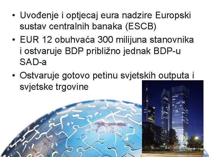  • Uvođenje i optjecaj eura nadzire Europski sustav centralnih banaka (ESCB) • EUR