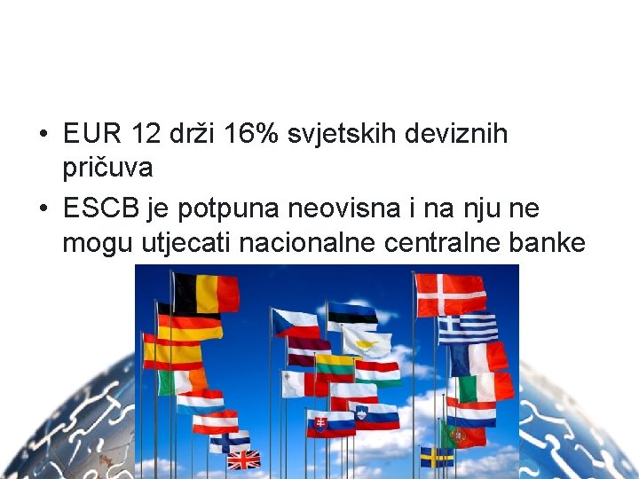  • EUR 12 drži 16% svjetskih deviznih pričuva • ESCB je potpuna neovisna