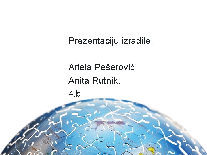 Prezentaciju izradile: Ariela Pešerović Anita Rutnik, 4. b 