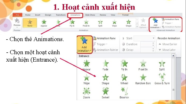 1. Hoạt cảnh xuất hiện - Chọn thẻ Animations. - Chọn một hoạt cảnh