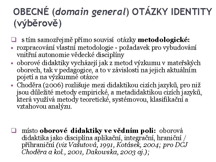 OBECNÉ (domain general) OTÁZKY IDENTITY (výběrově) q s tím samozřejmě přímo souvisí otázky metodologické: OBECNÉ (domain general) OTÁZKY IDENTITY (výběrově) q s tím samozřejmě přímo souvisí otázky metodologické: