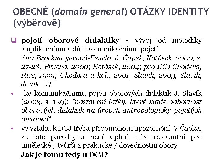OBECNÉ (domain general) OTÁZKY IDENTITY (výběrově) q pojetí oborové didaktiky - vývoj od metodiky OBECNÉ (domain general) OTÁZKY IDENTITY (výběrově) q pojetí oborové didaktiky - vývoj od metodiky